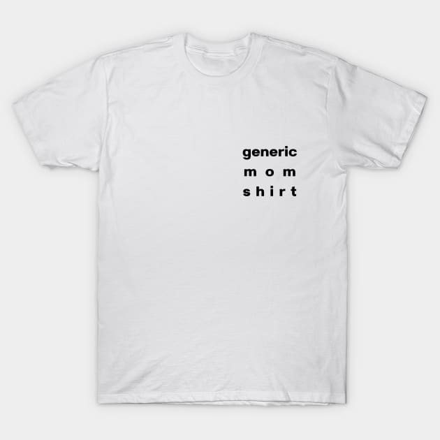 Generic Mom Shirt, Generic Black Font, EXCLUSIVE Pocket Logo Format T-Shirt by SwagOMart